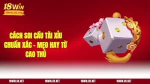 Cách Soi Cầu Tài Xỉu Chuẩn Xác – Mẹo Hay Từ Cao Thủ